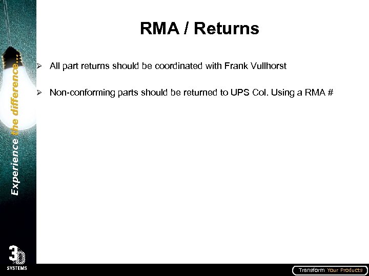 Experience the difference… RMA / Returns Ø All part returns should be coordinated with