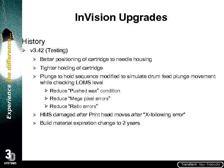 Experience the difference… In. Vision Upgrades History Ø v 3. 42 (Testing) Ø Better
