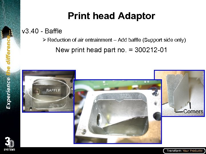 Experience the difference… Print head Adaptor v 3. 40 - Baffle Ø Reduction of