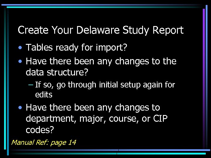 Create Your Delaware Study Report • Tables ready for import? • Have there been