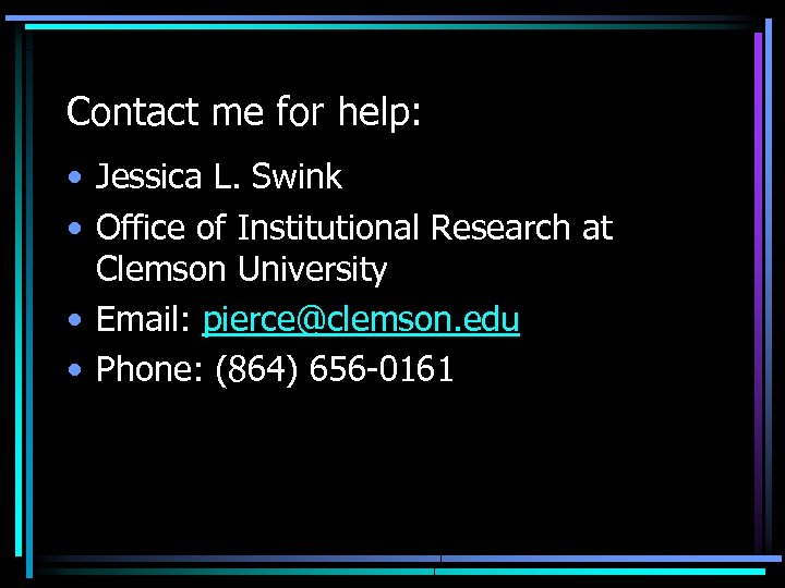 Contact me for help: • Jessica L. Swink • Office of Institutional Research at