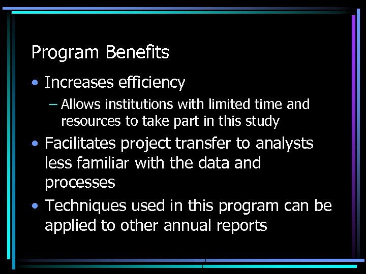 Program Benefits • Increases efficiency – Allows institutions with limited time and resources to
