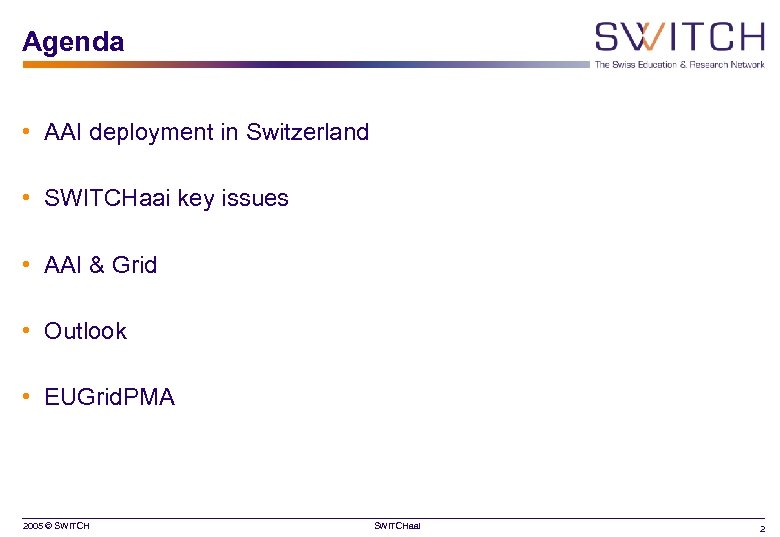 Agenda • AAI deployment in Switzerland • SWITCHaai key issues • AAI & Grid