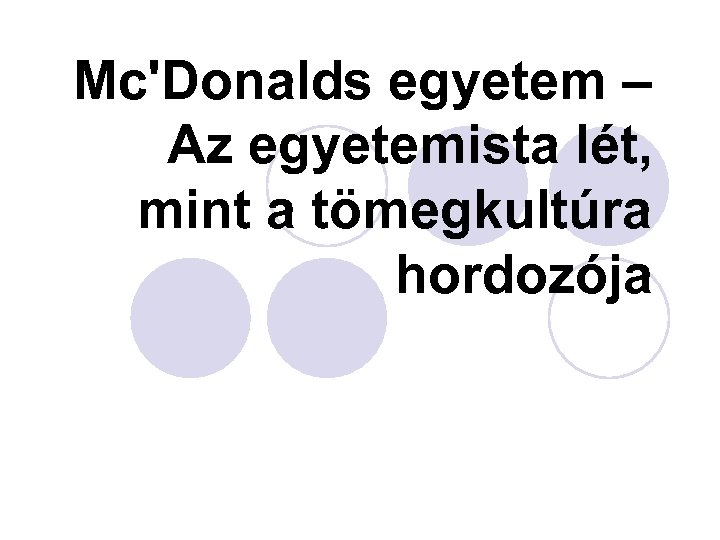 Mc'Donalds egyetem – Az egyetemista lét, mint a tömegkultúra hordozója 