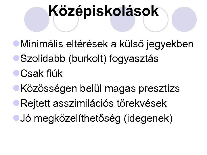 Középiskolások l. Minimális eltérések a külső jegyekben l. Szolidabb (burkolt) fogyasztás l. Csak fiúk