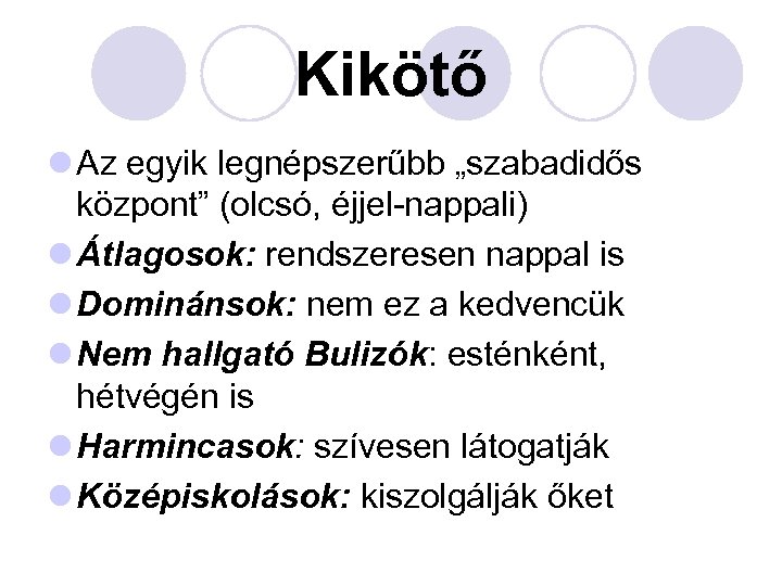 Kikötő l Az egyik legnépszerűbb „szabadidős központ” (olcsó, éjjel-nappali) l Átlagosok: rendszeresen nappal is