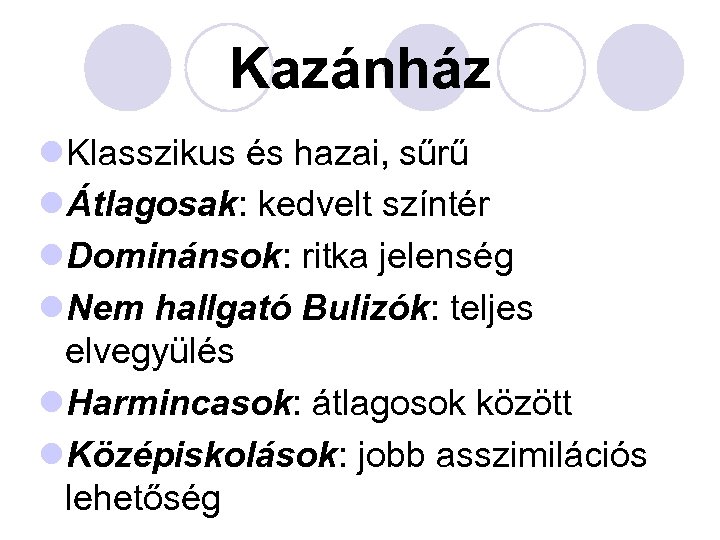 Kazánház l. Klasszikus és hazai, sűrű lÁtlagosak: kedvelt színtér l. Dominánsok: ritka jelenség l.