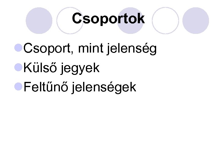 Csoportok l. Csoport, mint jelenség l. Külső jegyek l. Feltűnő jelenségek 