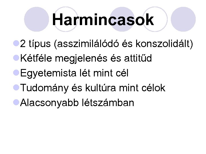 Harmincasok l 2 típus (asszimilálódó és konszolidált) l. Kétféle megjelenés és attitűd l. Egyetemista