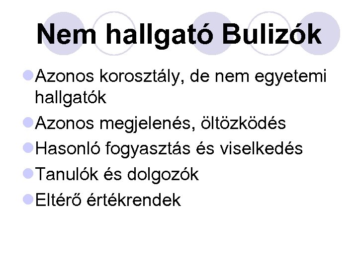Nem hallgató Bulizók l. Azonos korosztály, de nem egyetemi hallgatók l. Azonos megjelenés, öltözködés