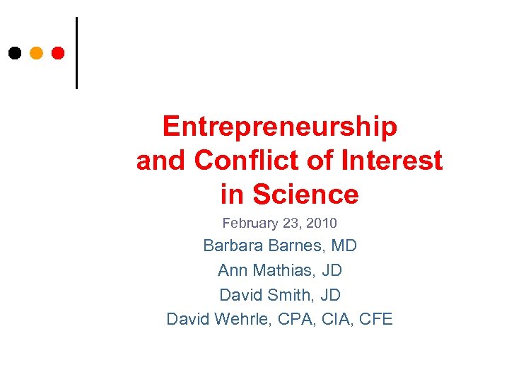 Entrepreneurship and Conflict of Interest in Science February 23, 2010 Barbara Barnes, MD Ann