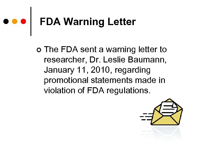 FDA Warning Letter ¢ The FDA sent a warning letter to researcher, Dr. Leslie