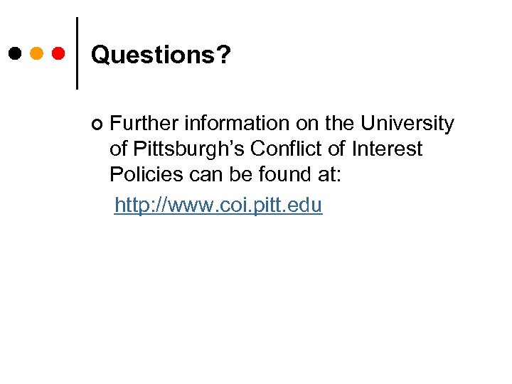 Questions? ¢ Further information on the University of Pittsburgh’s Conflict of Interest Policies can