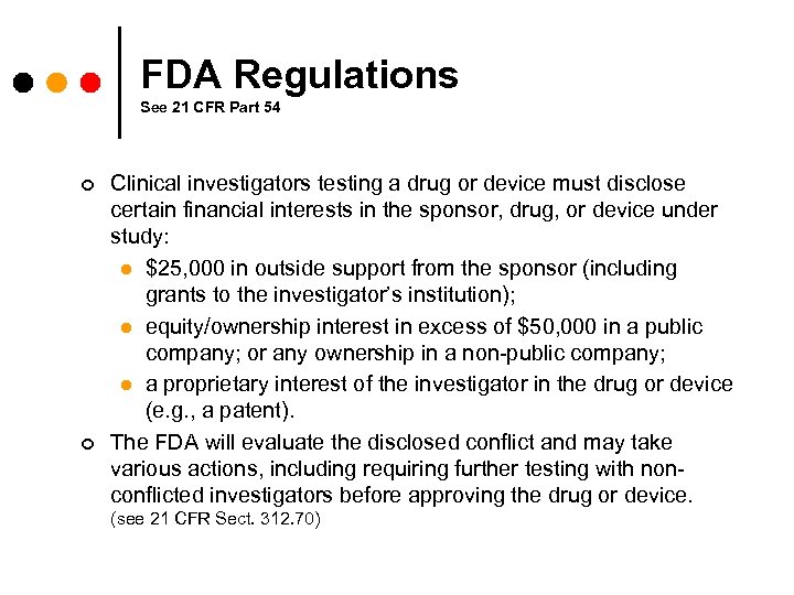 FDA Regulations See 21 CFR Part 54 ¢ ¢ Clinical investigators testing a drug