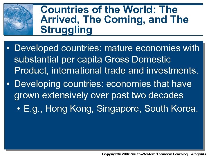Countries of the World: The Arrived, The Coming, and The Struggling • Developed countries:
