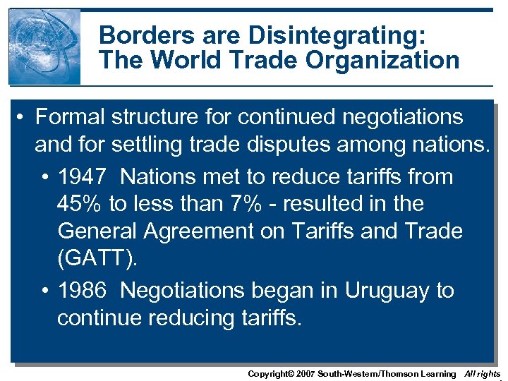 Borders are Disintegrating: The World Trade Organization • Formal structure for continued negotiations and