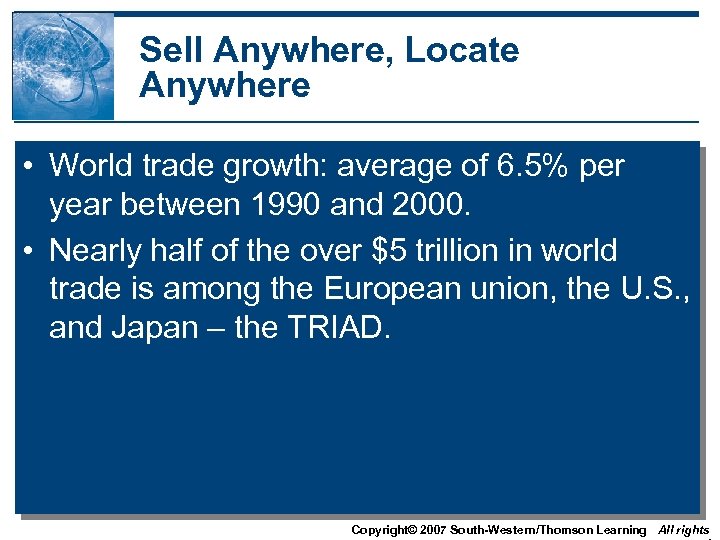 Sell Anywhere, Locate Anywhere • World trade growth: average of 6. 5% per year