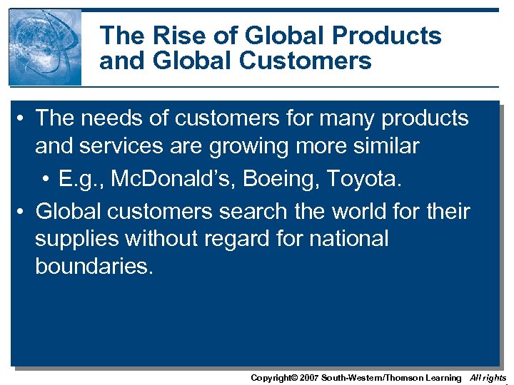 The Rise of Global Products and Global Customers • The needs of customers for