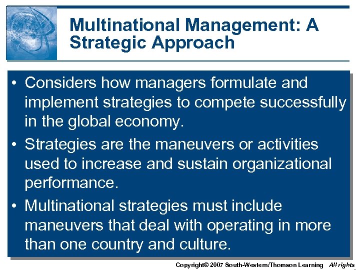 Multinational Management: A Strategic Approach • Considers how managers formulate and implement strategies to