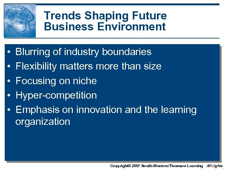 Trends Shaping Future Business Environment • • • Blurring of industry boundaries Flexibility matters