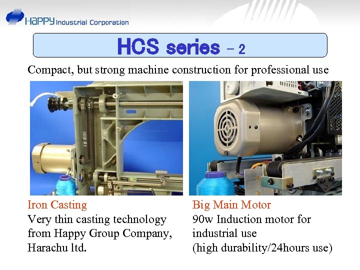 HCS series -2 Compact, but strong machine construction for professional use Iron Casting Very