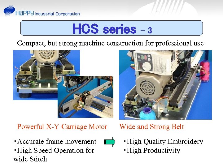 HCS series -3 Compact, but strong machine construction for professional use Powerful X-Y Carriage