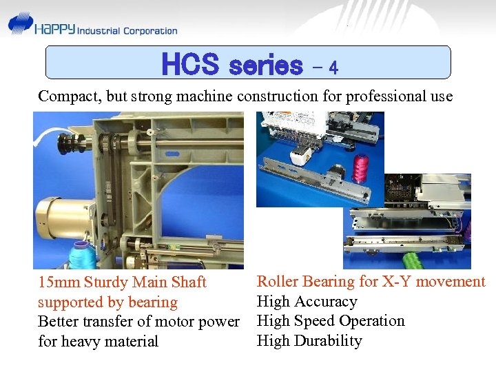 HCS series -4 Compact, but strong machine construction for professional use 15 mm Sturdy