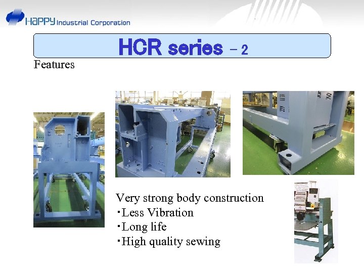 Features HCR series -2 Very strong body construction ・Less Vibration ・Long life ・High quality