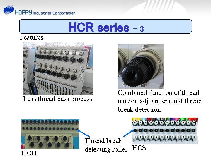 Features HCR series Less thread pass process HCD -3 Combined function of thread tension