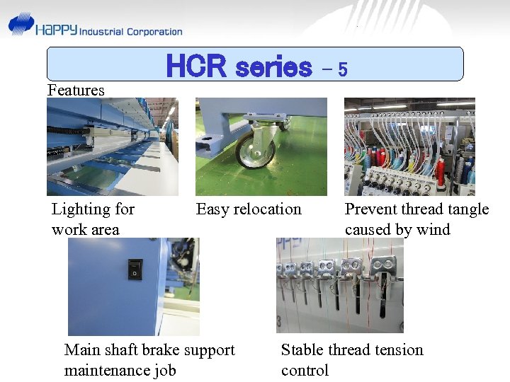Features Lighting for work area HCR series Easy relocation Main shaft brake support maintenance