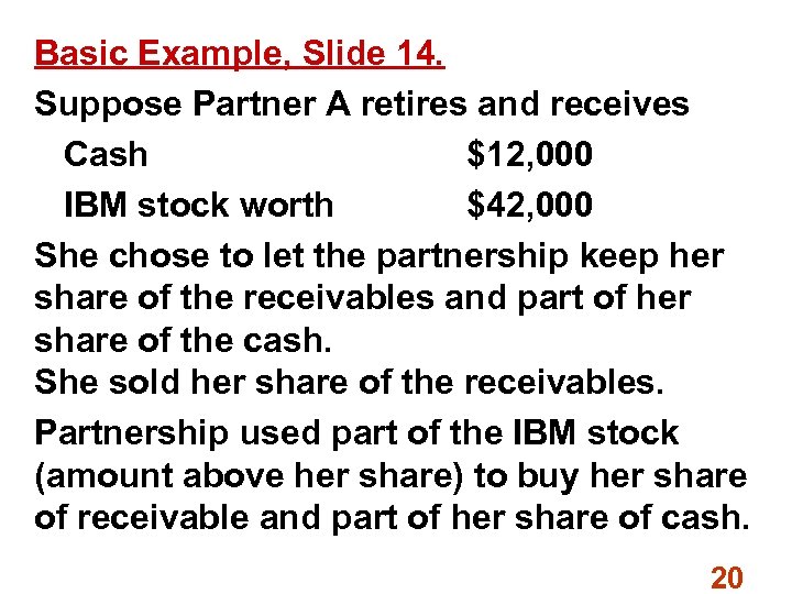 Basic Example, Slide 14. Suppose Partner A retires and receives Cash $12, 000 IBM