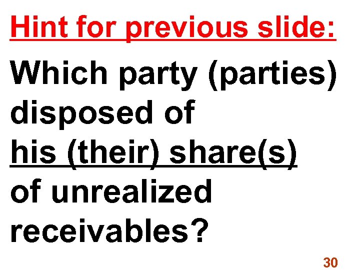 Hint for previous slide: Which party (parties) disposed of his (their) share(s) of unrealized