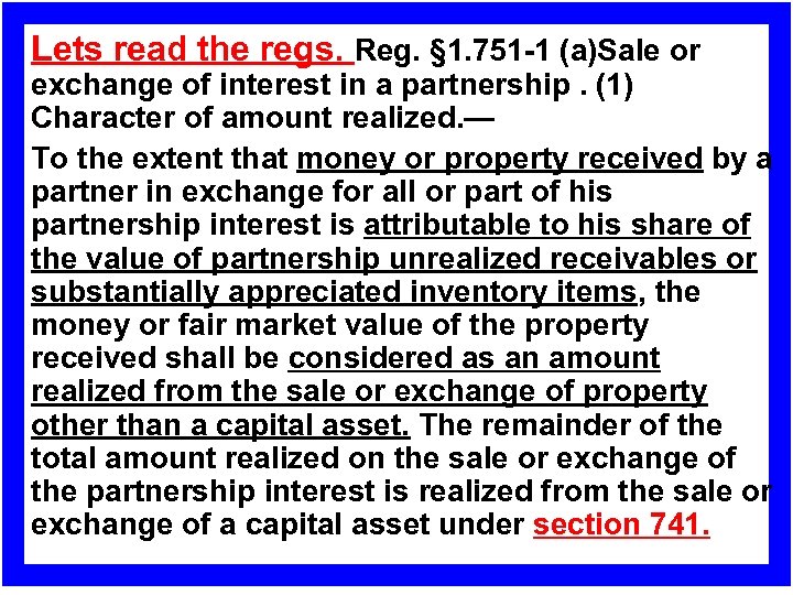 Lets read the regs. Reg. § 1. 751 1 (a)Sale or exchange of interest