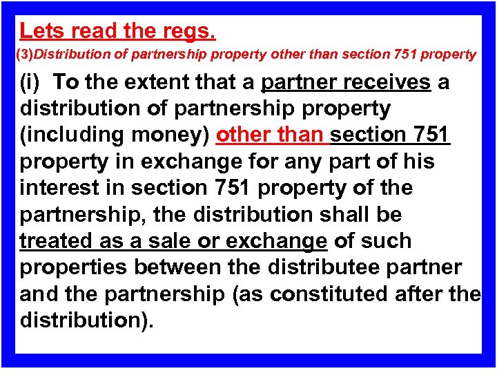 Lets read the regs. (3)Distribution of partnership property other than section 751 property (i)