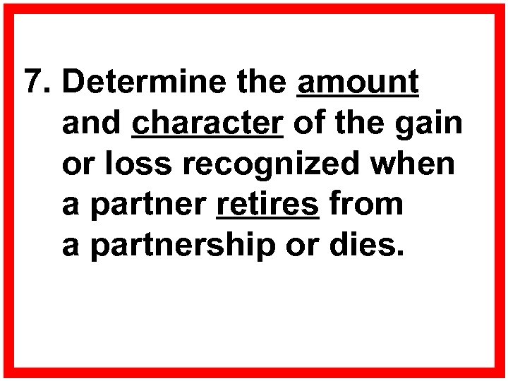 7. Determine the amount and character of the gain or loss recognized when a