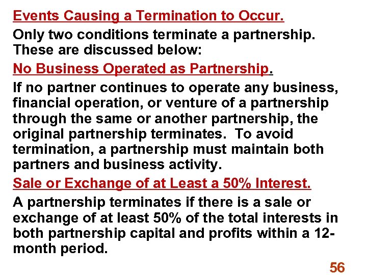 Events Causing a Termination to Occur. Only two conditions terminate a partnership. These are