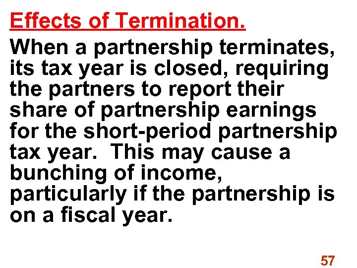 Effects of Termination. When a partnership terminates, its tax year is closed, requiring the