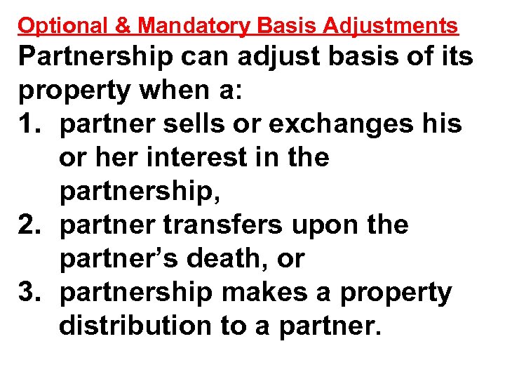 Optional & Mandatory Basis Adjustments Partnership can adjust basis of its property when a: