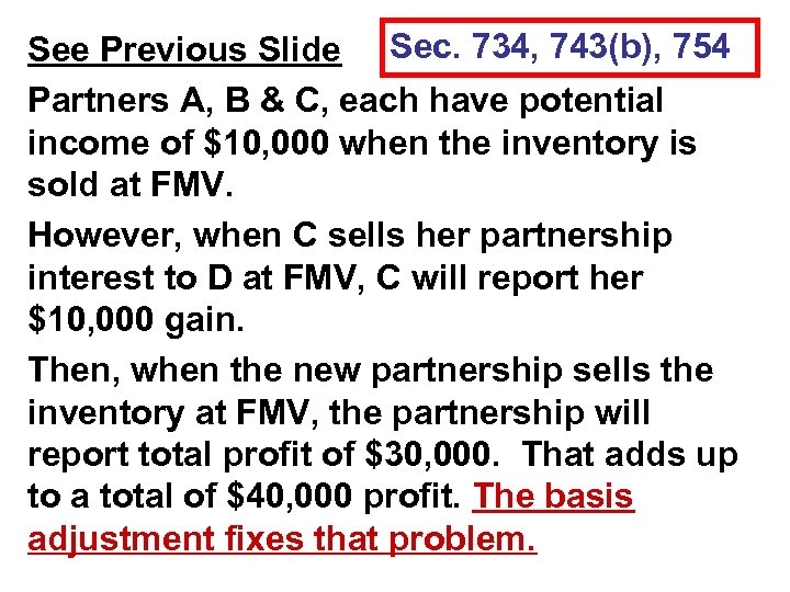 See Previous Slide Sec. 734, 743(b), 754 Partners A, B & C, each have