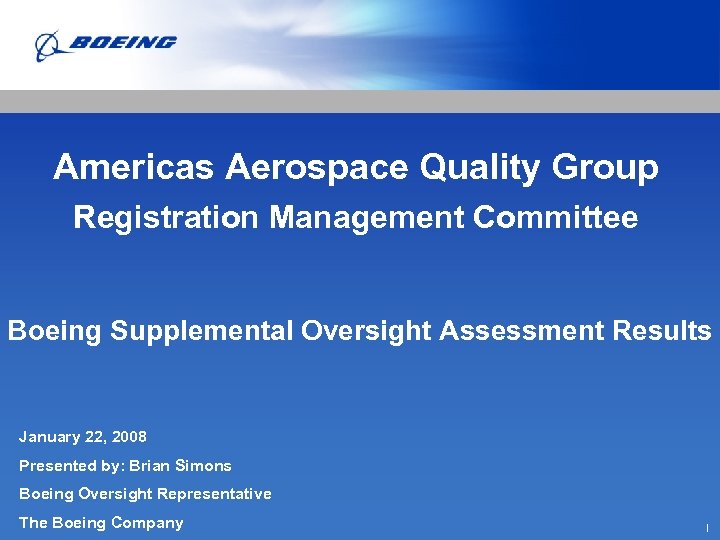 Americas Aerospace Quality Group Registration Management Committee Boeing Supplemental Oversight Assessment Results January 22,