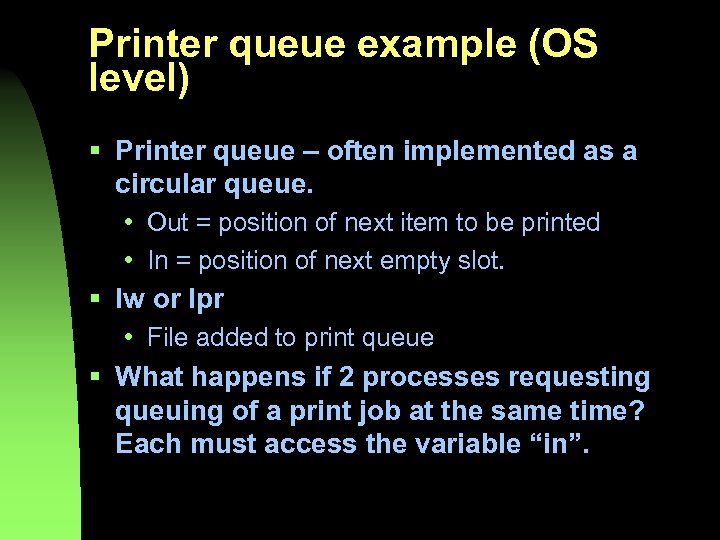 Printer queue example (OS level) § Printer queue – often implemented as a circular