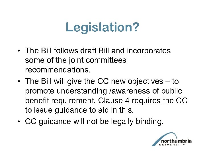 Legislation? • The Bill follows draft Bill and incorporates some of the joint committees