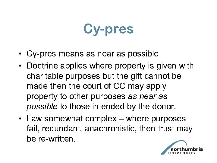 Cy-pres • Cy-pres means as near as possible • Doctrine applies where property is