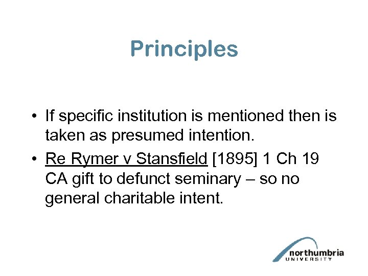 Principles • If specific institution is mentioned then is taken as presumed intention. •