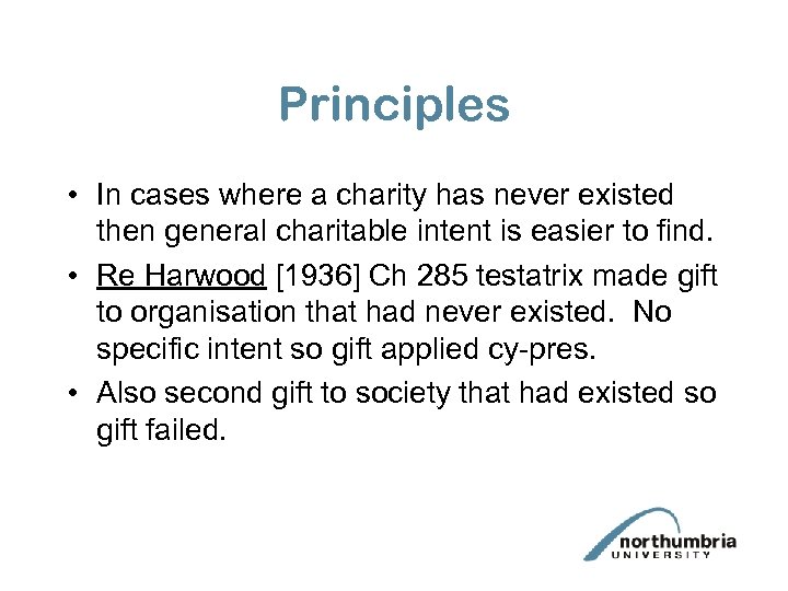 Principles • In cases where a charity has never existed then general charitable intent