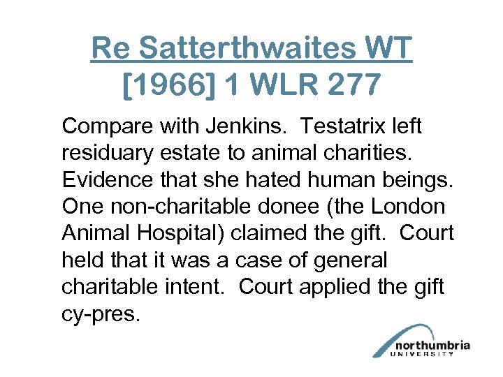 Re Satterthwaites WT [1966] 1 WLR 277 Compare with Jenkins. Testatrix left residuary estate