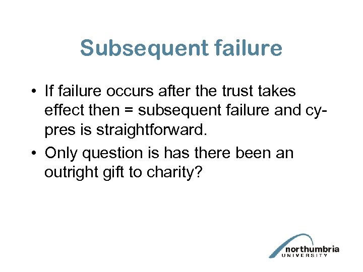 Subsequent failure • If failure occurs after the trust takes effect then = subsequent