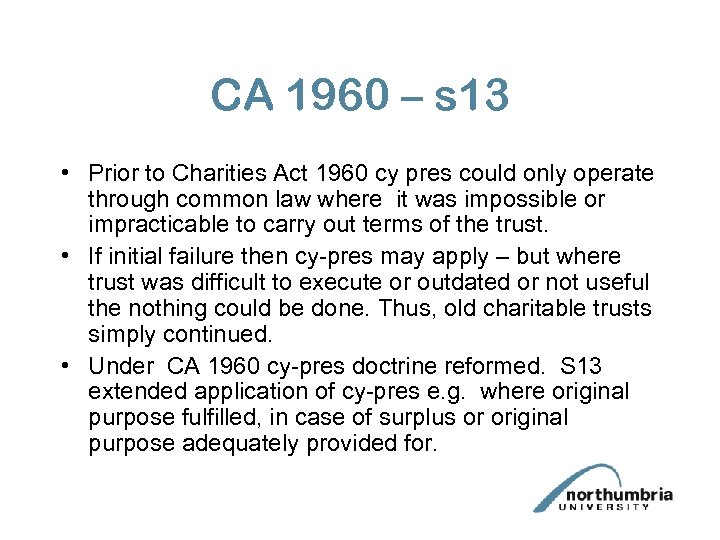 CA 1960 – s 13 • Prior to Charities Act 1960 cy pres could