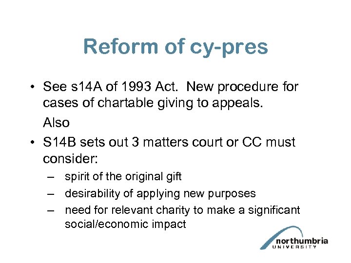 Reform of cy-pres • See s 14 A of 1993 Act. New procedure for