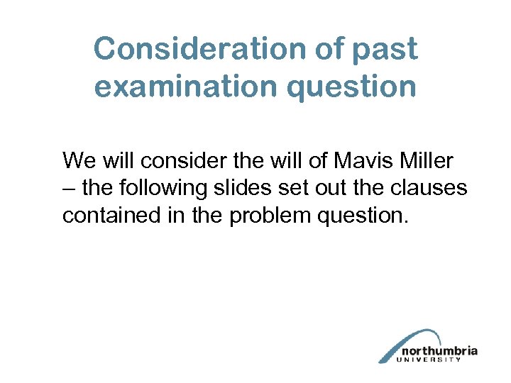 Consideration of past examination question We will consider the will of Mavis Miller –